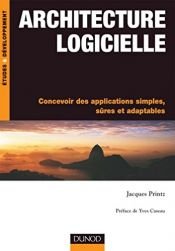 book cover of Architecture logicielle : Concevoir des applications simples, sûres et adaptables by Jacques Printz