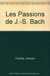 book cover of Les "Passions" de J.-S. Bach by Jacques Chailley