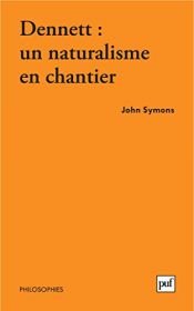book cover of Dennett : un naturalisme en chantier by John Symons
