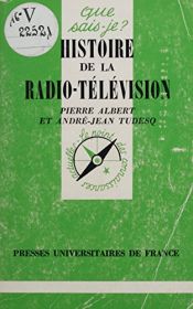 book cover of Histoire de la radio-télévision by André-Jean Tudesq|Pierre Albert