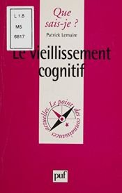 book cover of Le Vieillissement cognitif by Patrick Lemaire