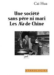 book cover of Une société sans père ni mari, les Na de Chine by Cai Hua