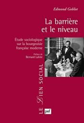 book cover of La barrière et le niveau - Étude sociologique sur la bourgeoisie française moderne by Edmond Goblot