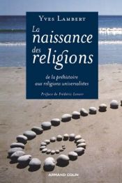 book cover of La naissance des religions : De la préhistoire aux religions universalistes by Yves Lambert