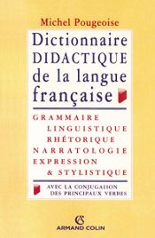 book cover of Dictionnaire didactique de la langue française: Grammaire, linguistique, rhétorique, narratologie, expression & st by Michel Pougeoise