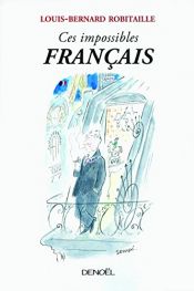 book cover of Ces impossibles Français by Louis-Bernard Robitaille