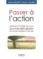 book cover of Passer à l'action : Manuel à l'usage de ceux qui ont des idées géniales et ne les réalisent jamais by Ifan Elix|Jacques Hillion