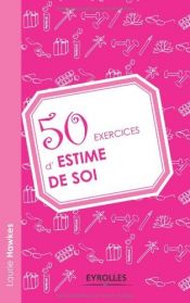 book cover of 50 exercices d'estime de soi by Laurie Hawkes