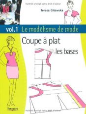 book cover of Le modélisme de mode : Tome 1, Coupe à plat, les bases by Teresa Gilewska