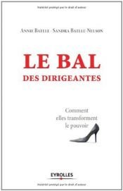 book cover of Le bal des dirigeantes : Comment elles transforment le pouvoir by Annie Batlle|Sandra Batlle-Nelson
