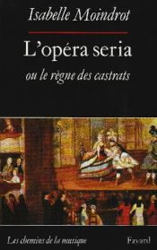 book cover of L'opéra seria, ou, Le règne des castrats by Isabelle Moindrot