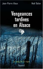 book cover of SANG DE LA VIGNE (LE) T.17 : VENGEANCES TARDIVES EN ALSACE by Jean-Pierre Alaux|NOËL BALEN
