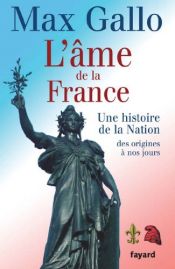 book cover of L'ame De La France: Une Histoire De La Nation Des Origines a Nos Jours by Max Gallo