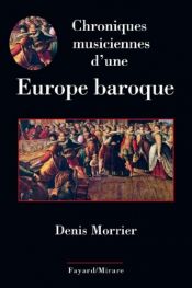 book cover of Chroniques musiciennes d'une Europe baroque by Denis Morrier