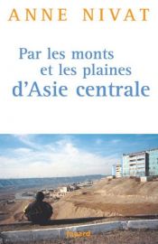 book cover of Par les monts et les plaines d'Asie centrale by Anne Nivat