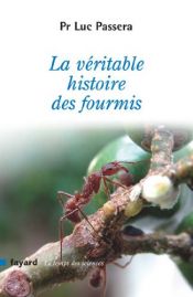 book cover of La véritable histoire des fourmis by Luc Passera