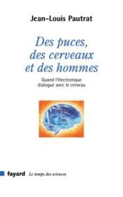 book cover of Des puces, des cerveaux et des hommes : Quand l'électronique dialogue avec le cerveau by Jean-Louis Pautrat