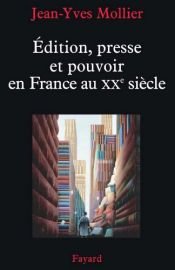 book cover of Edition, presse et pouvoir en France au XXe siècle by Jean-Yves Mollier