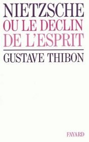 book cover of Nietzsche, ou, Le déclin de l'esprit by Gustave Thibon