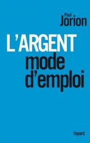 book cover of L'argent, mode d'emploi by Paul Jorion