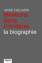 book cover of Médecins sans frontières : La biographie by Anne Vallaeys