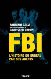 book cover of FBI : L'histoire du bureau par ses agents by David Carr-Brown|Fabrizio Calvi