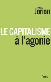 book cover of Le Capitalisme à l'agonie by Paul Jorion