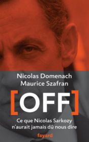 book cover of Off: Ce que Nicolas Sarkozy n'aurait jamais dû nous dire by Maurice Szafran|Nicolas Domenach
