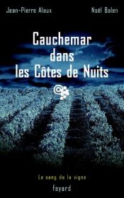 book cover of Cauchemar dans les Côtes de Nuits : Le sang de la vigne, tome 4 (Policier) (French Edition) by Jean-Pierre Alaux|Noël Balen