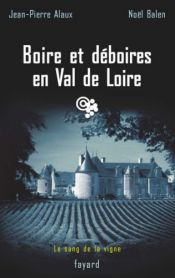 book cover of Boire et déboires en Val de Loire : Le sang de la vigne, tome 15 (Policier) (French Edition) by Jean-Pierre Alaux|Noël Balen