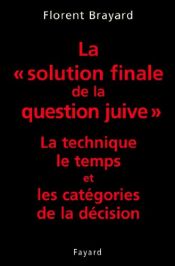 book cover of La solution finale de la question juive : La technique, le temps et les catégories de la décision by Florent Brayard