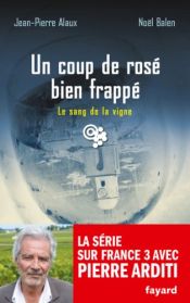book cover of SANG DE LA VIGNE (LE) T.23 : UN COUP DE ROSÉ BIEN FRAPPÉ by Jean-Pierre Alaux|NOËL BALEN