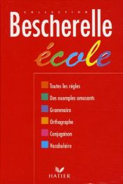 book cover of Bescherelle ecole : Grammaire, orthographe grammaticale, orthographe d'usage, conjugaison, vocabulaire by Bescherelle