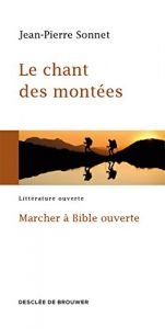 book cover of Le chant des montées : Marcher à Bible ouverte by Jean-Pierre Sonnet