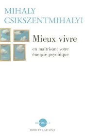 book cover of Mieux vivre : En maîtrisant votre énergie psychique by Mihály Csíkszentmihályi