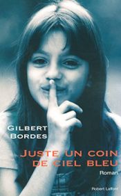 book cover of Juste un coin de ciel bleu by Gilbert Bordes