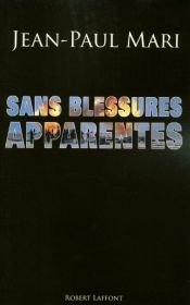 book cover of Sans Blessures Apparentes : Grand Prix des Lectrices de ELLE 2009 by Jean-Paul Mari