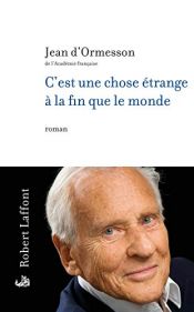 book cover of C'est une chose étrange à la fin que le monde by Jean d'Ormesson