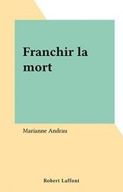 book cover of Franchir la mort by Marianne Andrau