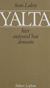 book cover of Yalta : hier, aujourd'hui, demain by Jean Laloy
