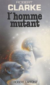 book cover of L'homme mutant by Robert Clarke