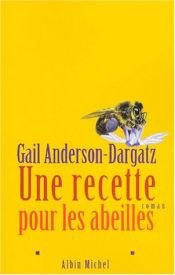 book cover of Une recette pour les abeilles by Gail Anderson-Dargatz