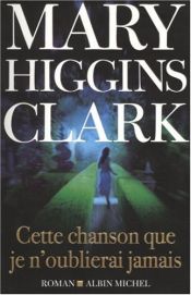 book cover of Cette chanson que je n'oublierai jamais by Mary Higgins Clark