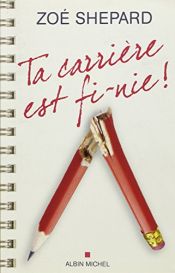 book cover of Ta carrière est fi-nie ! by Zoé Shepard