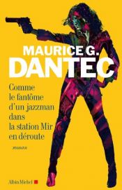 book cover of Comme le fantôme d'un jazzman dans la station Mir en déroute by Maurice G. Dantec