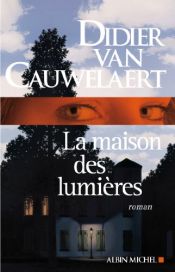 book cover of La maison des lumières by Didier Van Cauwelaert