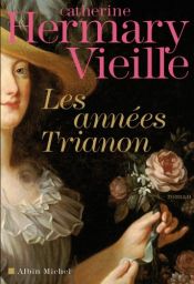 book cover of Les années Trianon by Catherine Hermary-Vieille
