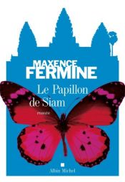 book cover of Le papillon de Siam by Maxence Fermine