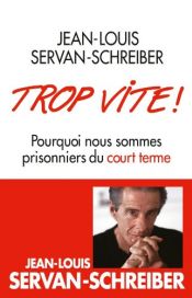 book cover of Trop Vite Pourquoi Nous Sommes Fl by Jean-Louis Servan-Schreiber