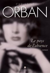 book cover of Le pays de l'absence by Christine Orban